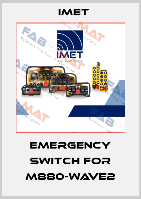Emergency switch for M880-WAVE2 IMET