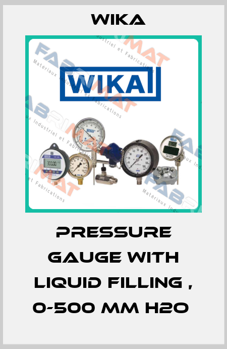 PRESSURE GAUGE WITH LIQUID FILLING , 0-500 MM H2O  Wika