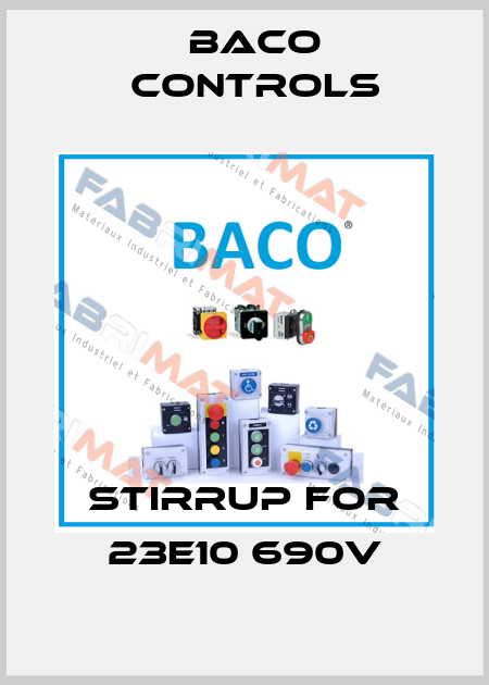 stirrup for 23E10 690V Baco Controls