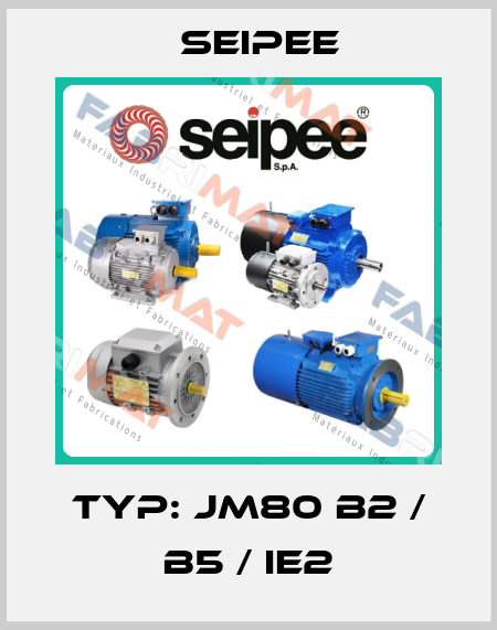 Typ: JM80 B2 / B5 / IE2 SEIPEE
