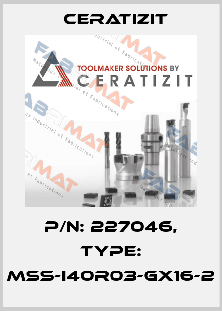 P/N: 227046, Type: MSS-I40R03-GX16-2 Ceratizit