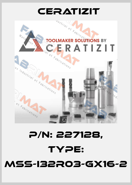P/N: 227128, Type: MSS-I32R03-GX16-2 Ceratizit