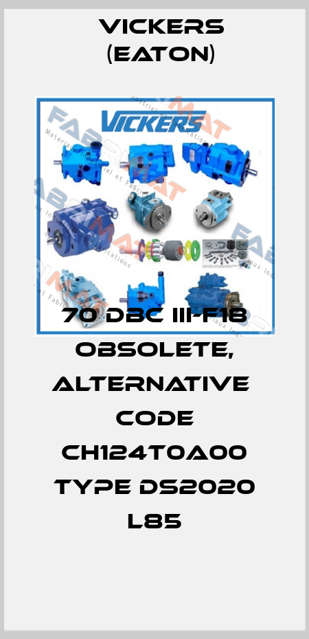 70 DBC III-F18 obsolete, alternative  code CH124T0A00 Type DS2020 L85 Vickers (Eaton)
