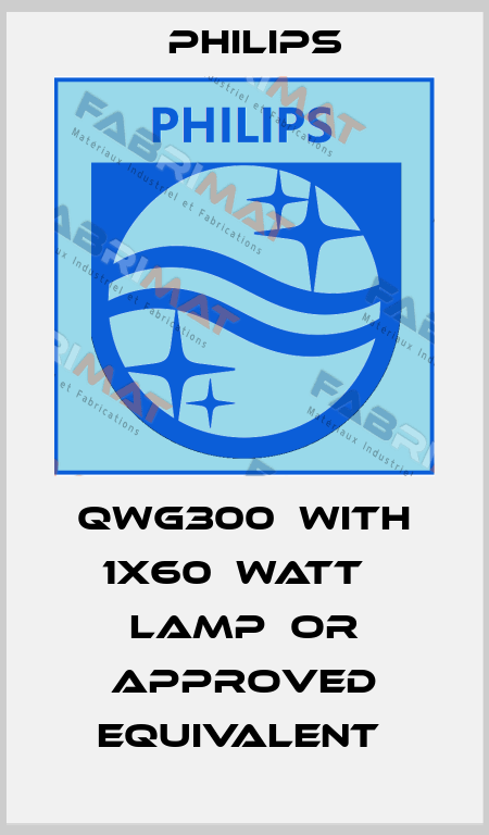 QWG300  WITH 1X60  WATT   LAMP  OR APPROVED EQUIVALENT  Philips