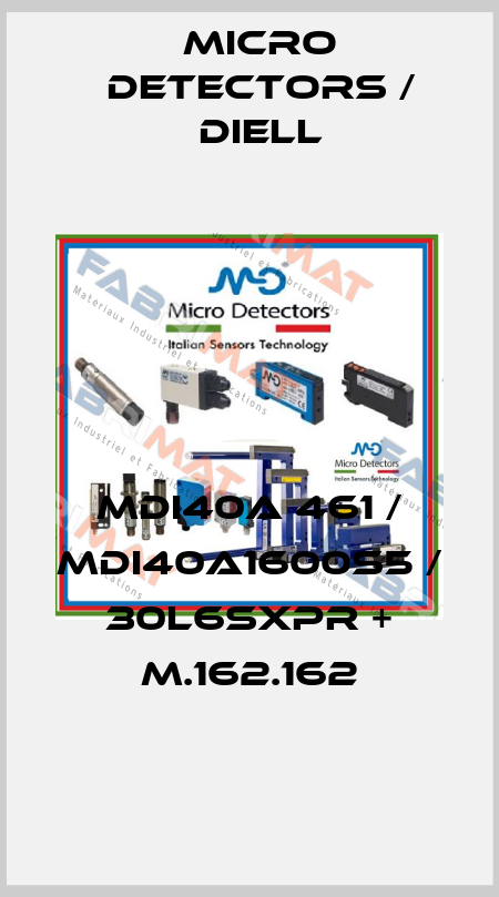 MDI40A 461 / MDI40A1600S5 / 30L6SXPR + M.162.162
 Micro Detectors / Diell