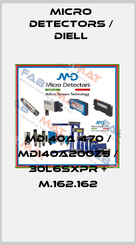 MDI40A 470 / MDI40A200Z5 / 30L6SXPR + M.162.162
 Micro Detectors / Diell