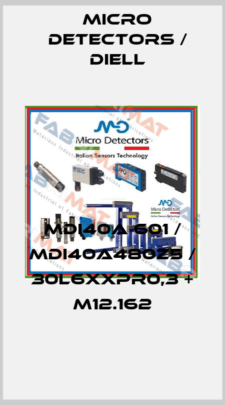 MDI40A 601 / MDI40A480Z5 / 30L6XXPR0,3 + M12.162
 Micro Detectors / Diell