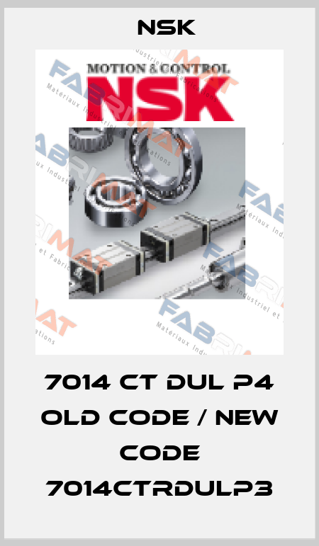 7014 CT DUL P4 old code / new code 7014CTRDULP3 Nsk