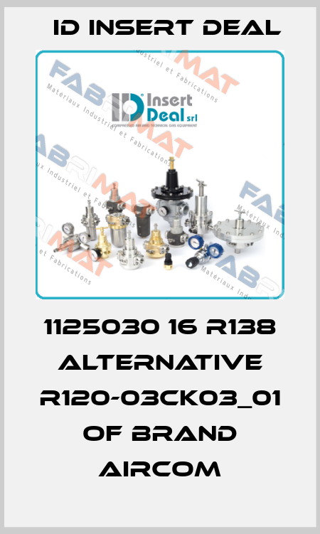 1125030 16 R138 alternative R120-03CK03_01 of brand Aircom ID Insert Deal
