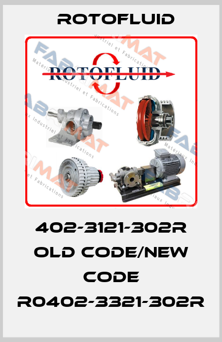 402-3121-302R old code/new code R0402-3321-302R Rotofluid