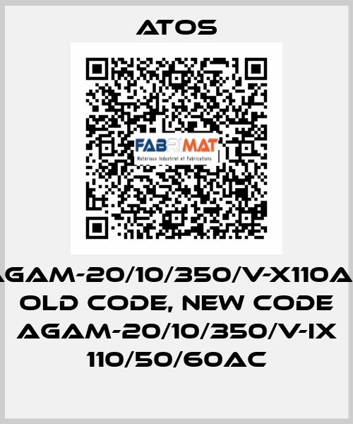 AGAM-20/10/350/V-X110AC old code, new code AGAM-20/10/350/V-IX 110/50/60AC Atos
