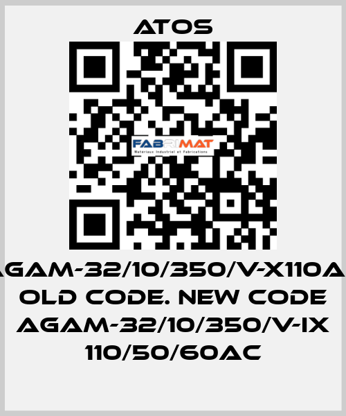 AGAM-32/10/350/V-X110AC old code. new code AGAM-32/10/350/V-IX 110/50/60AC Atos