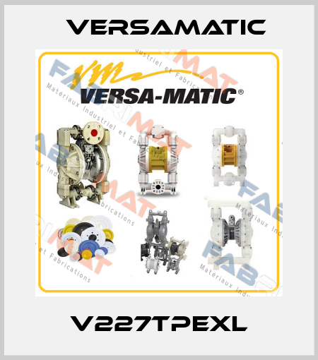 V227TPEXL VersaMatic