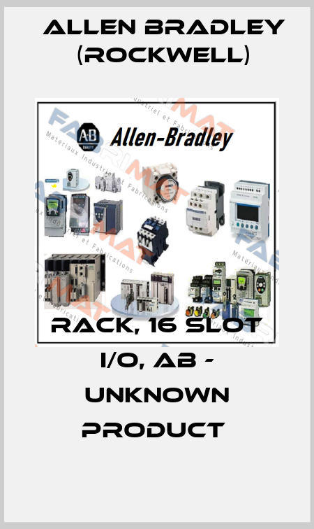 RACK, 16 SLOT I/O, AB - UNKNOWN PRODUCT  Allen Bradley (Rockwell)