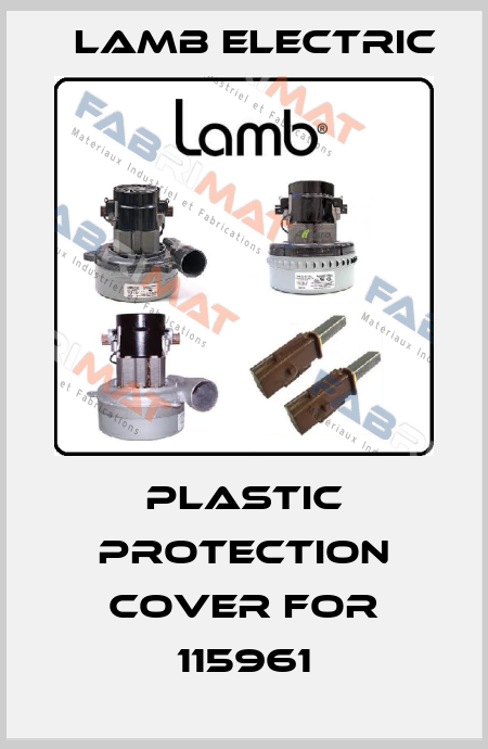 Plastic protection cover for 115961 Lamb Electric