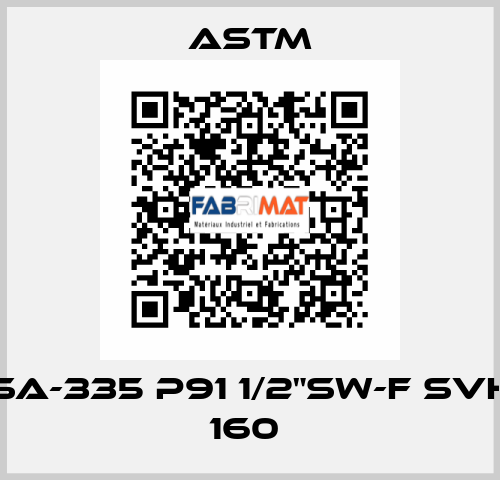 SA-335 P91 1/2"SW-F SVH 160  Astm