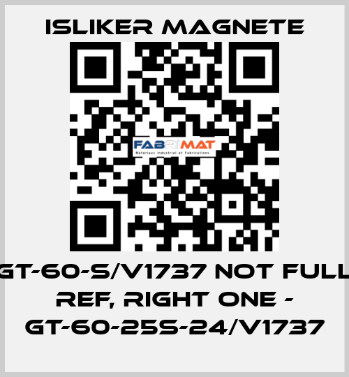 GT-60-S/V1737 not full ref, right one - GT-60-25S-24/V1737 ISLIKER MAGNETE