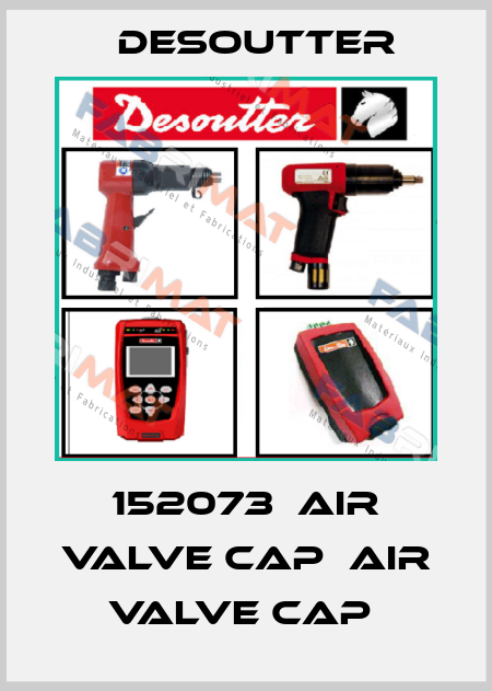 152073  AIR VALVE CAP  AIR VALVE CAP  Desoutter