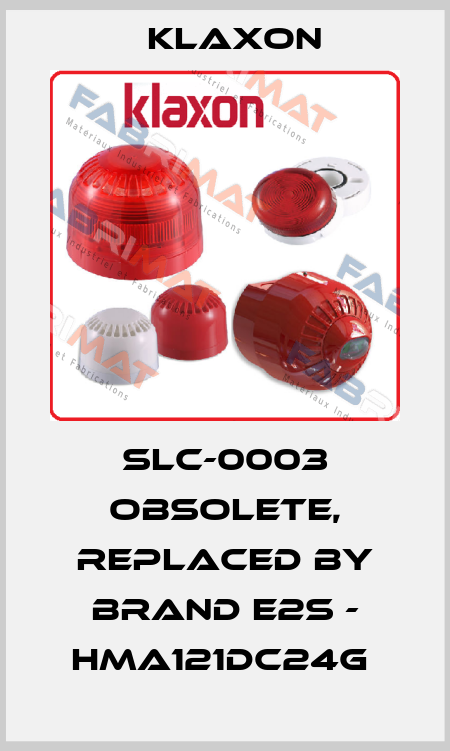 SLC-0003 OBSOLETE, replaced by Brand e2s - HMA121DC24G  Klaxon