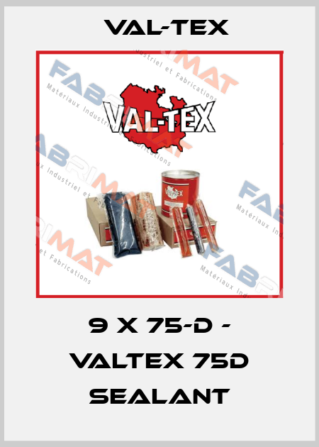 9 x 75-D - Valtex 75D Sealant Val-Tex
