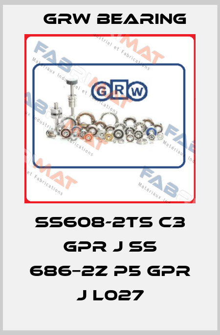 SS608-2TS C3 GPR J SS 686−2Z P5 GPR J L027 GRW Bearing