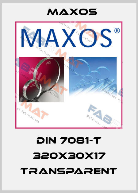 DIN 7081-T 320x30x17 transparent Maxos