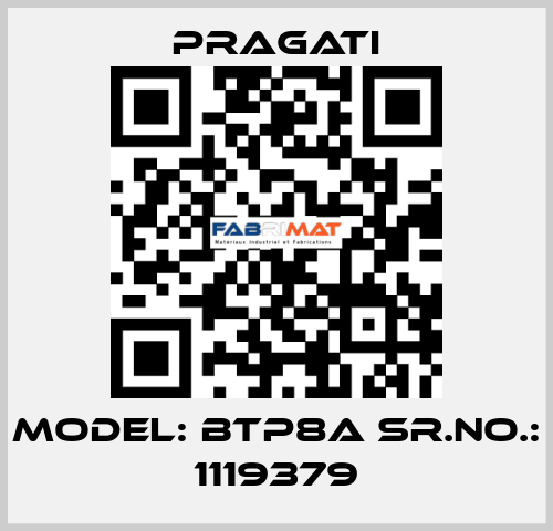 Model: BTP8A Sr.No.: 1119379 Pragati