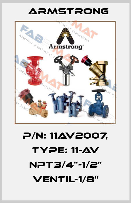 P/N: 11AV2007, Type: 11-AV NPT3/4"-1/2" Ventil-1/8" Armstrong