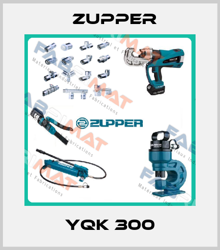 YQK 300 Zupper