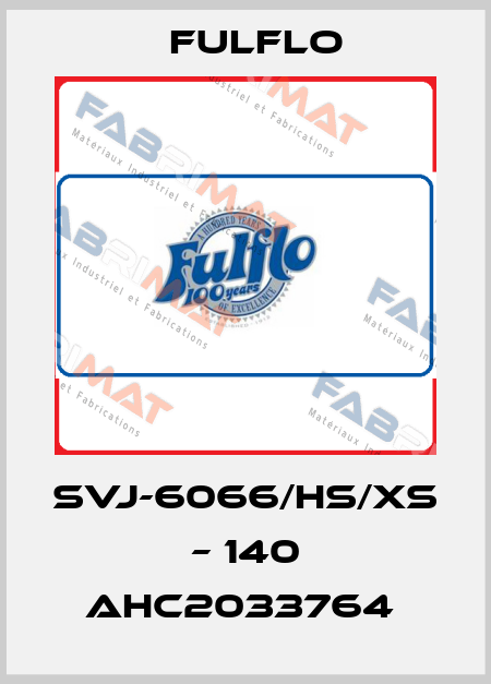 SVJ-6066/HS/XS – 140 AHC2033764  Fulflo