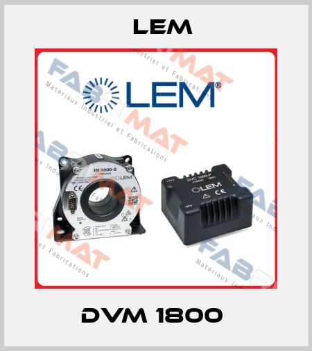 DVM 1800  Lem