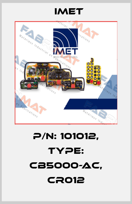 P/N: 101012, Type: CB5000-AC, CR012 IMET