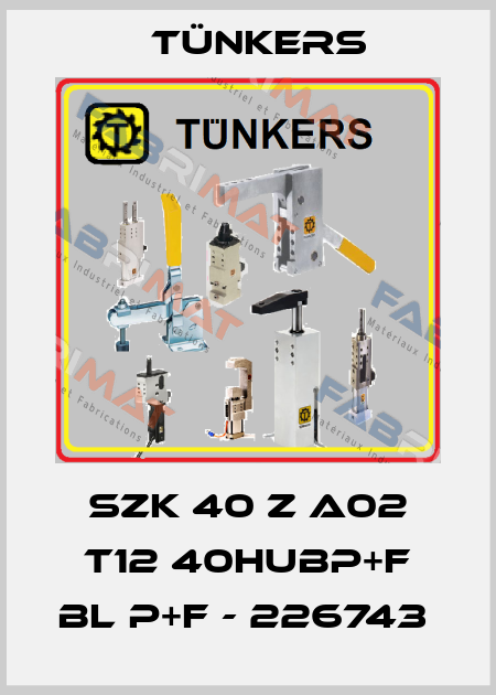 SZK 40 Z A02 T12 40HUBP+F BL P+F - 226743  Tünkers