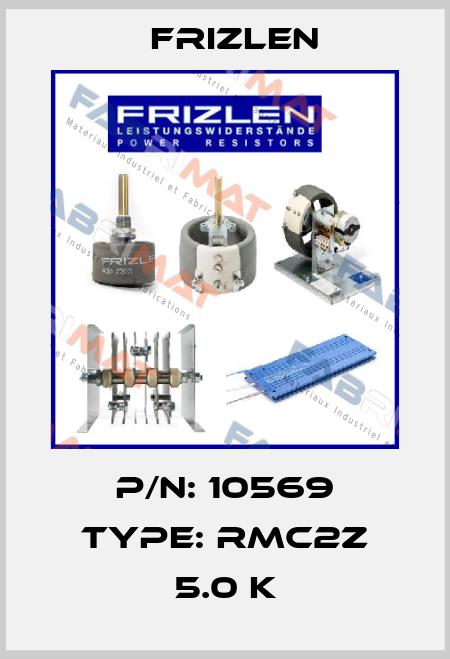 P/N: 10569 Type: RMC2Z 5.0 K Frizlen