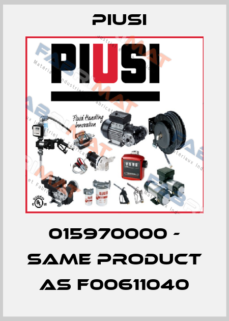 015970000 - same product as F00611040 Piusi