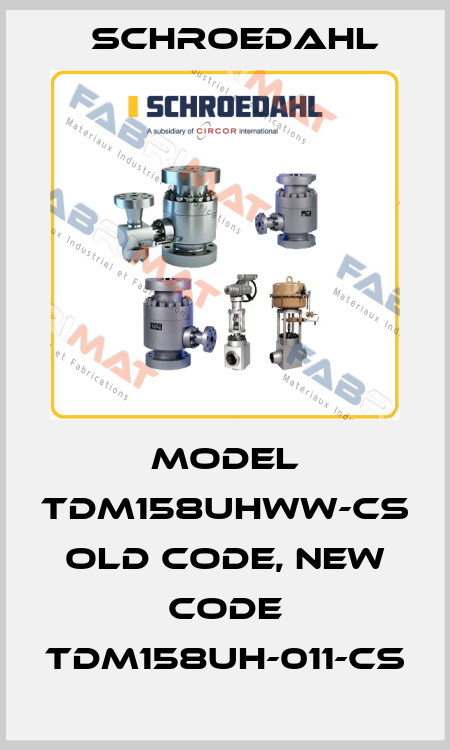 Model TDM158UHWW-CS old code, new code TDM158UH-011-CS Schroedahl