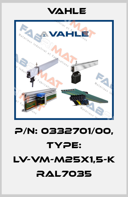 P/n: 0332701/00, Type: LV-VM-M25X1,5-K RAL7035 Vahle