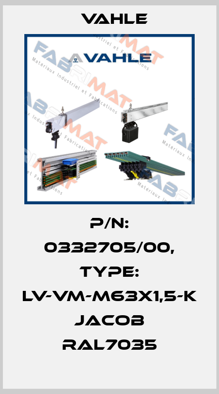 P/n: 0332705/00, Type: LV-VM-M63X1,5-K JACOB RAL7035 Vahle