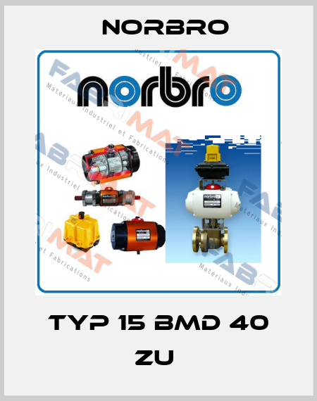 TYP 15 BMD 40 ZU  Norbro