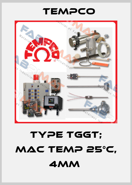 TYPE TGGT; MAC TEMP 25°C, 4MM  Tempco