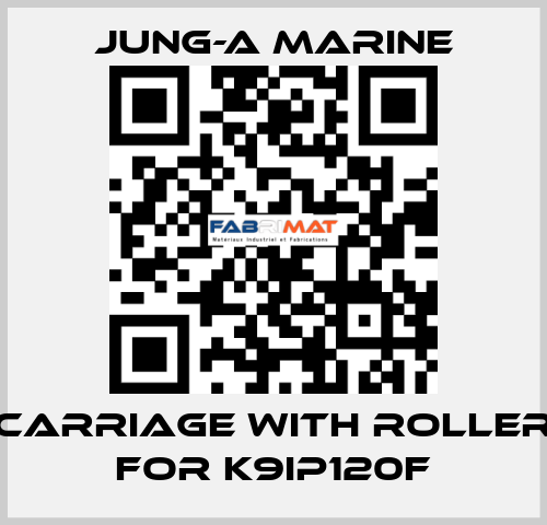 carriage with roller for K9IP120F JUNG-A MARINE