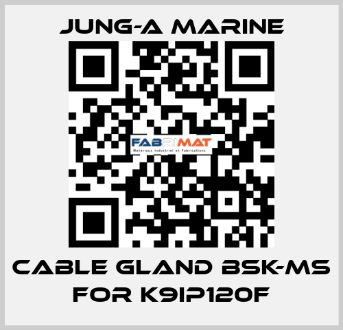 cable gland bsk-ms for K9IP120F JUNG-A MARINE