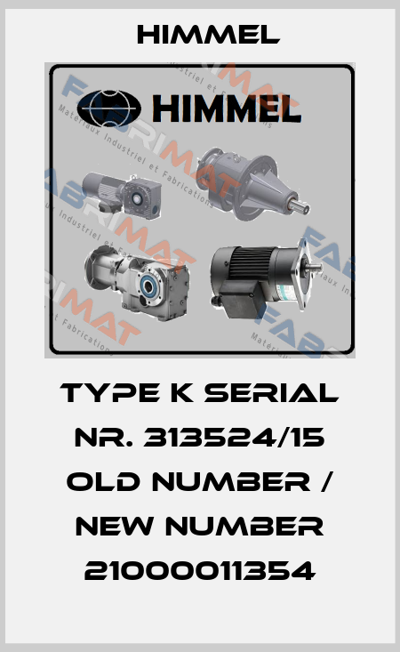 Type K serial nr. 313524/15 old number / new number 21000011354 HIMMEL