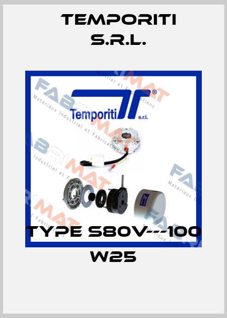 Type S80V---100 W25 Temporiti s.r.l.