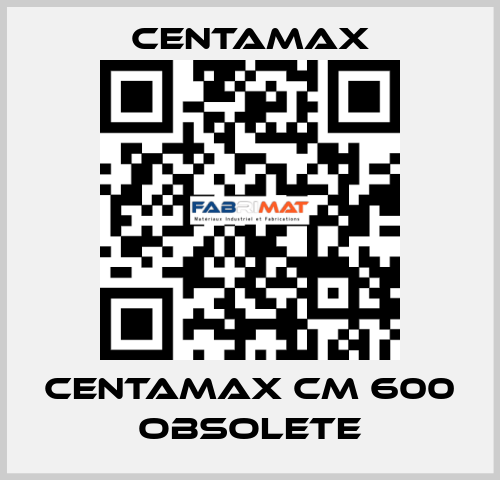 centamax CM 600 OBSOLETE CENTAMAX