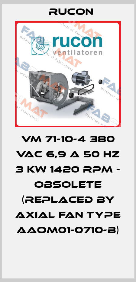 VM 71-10-4 380 VAC 6,9 A 50 HZ 3 KW 1420 RPM - OBSOLETE (REPLACED BY AXIAL FAN TYPE AAOM01-0710-B)  Rucon