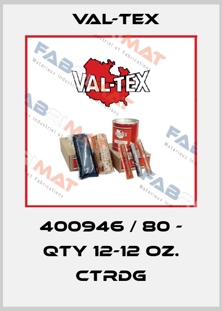 400946 / 80 - QTY 12-12 OZ. CTRDG Val-Tex
