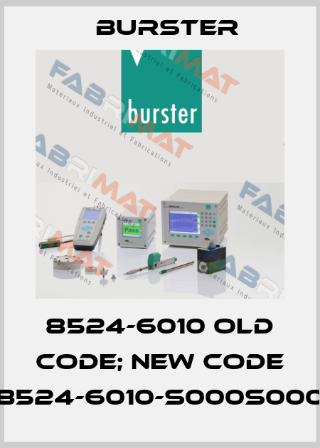 8524-6010 old code; new code 8524-6010-S000S000 Burster