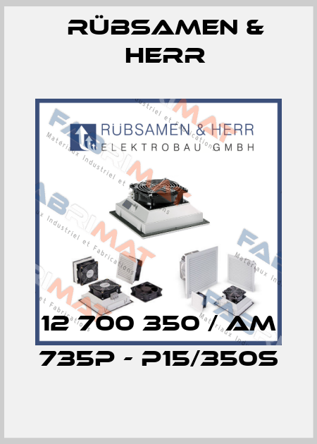 12 700 350 / AM 735P - P15/350S Rübsamen & Herr
