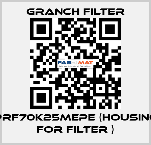 PRF70K25MEPE (Housing for filter ) GRANCH FILTER